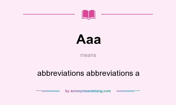 What does Aaa mean? It stands for abbreviations abbreviations a