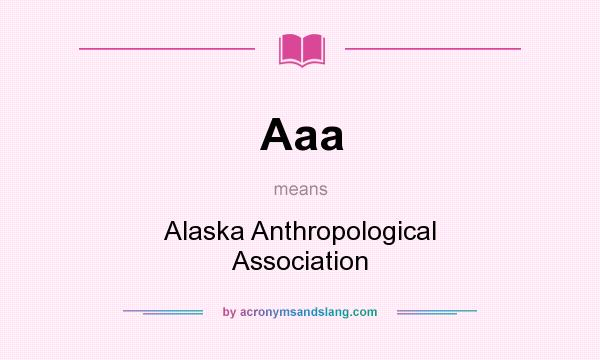 What does Aaa mean? It stands for Alaska Anthropological Association