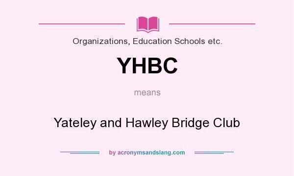 What does YHBC mean? It stands for Yateley and Hawley Bridge Club
