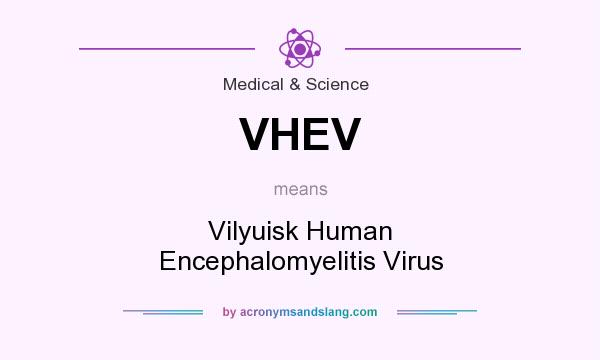 What does VHEV mean? It stands for Vilyuisk Human Encephalomyelitis Virus