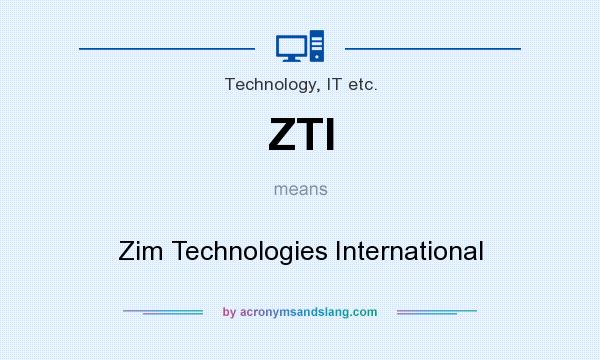 What does ZTI mean? It stands for Zim Technologies International