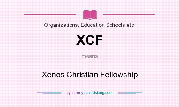 What does XCF mean? It stands for Xenos Christian Fellowship