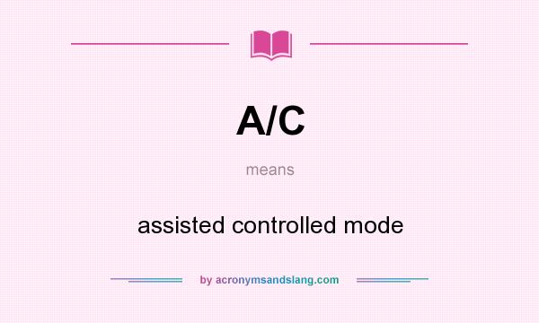 What does A/C mean? It stands for assisted controlled mode