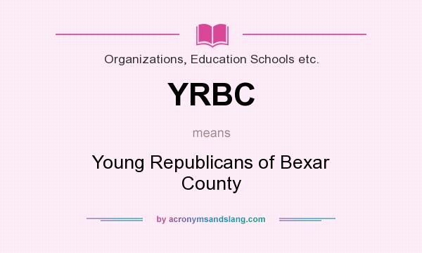 What does YRBC mean? It stands for Young Republicans of Bexar County