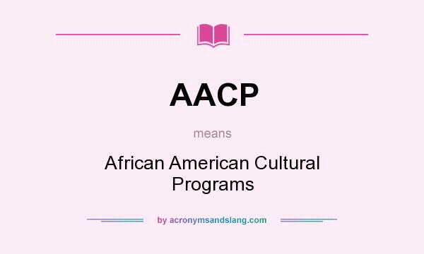 What does AACP mean? It stands for African American Cultural Programs