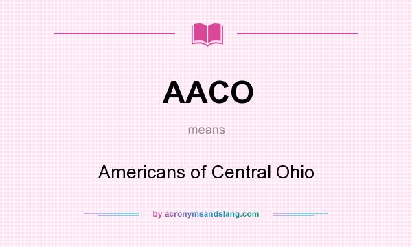 What does AACO mean? It stands for Americans of Central Ohio