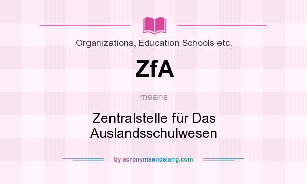 What does ZfA mean? It stands for Zentralstelle für Das Auslandsschulwesen