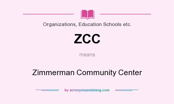 What does ZCC mean? It stands for Zimmerman Community Center