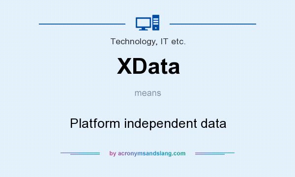 What does XData mean? It stands for Platform independent data