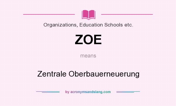 What does ZOE mean? It stands for Zentrale Oberbauerneuerung