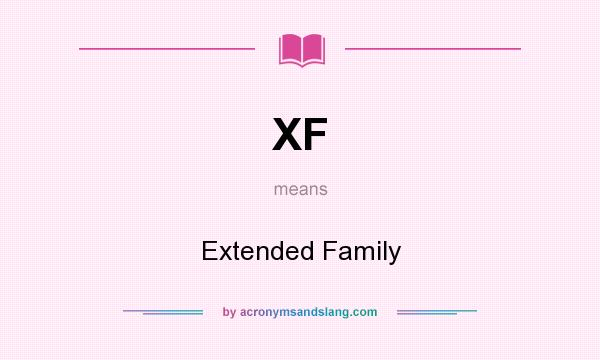 What does XF mean? It stands for Extended Family