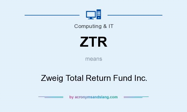 What does ZTR mean? It stands for Zweig Total Return Fund Inc.