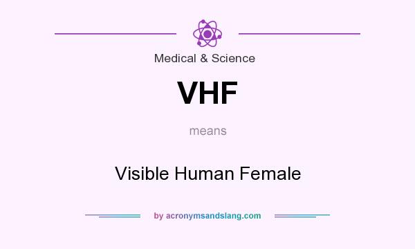 What does VHF mean? It stands for Visible Human Female