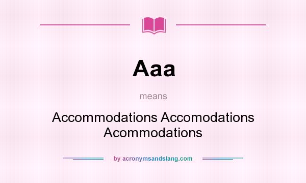 What does Aaa mean? It stands for Accommodations Accomodations Acommodations