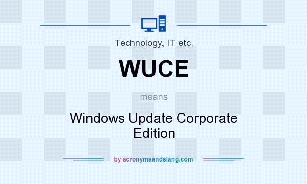 What does WUCE mean? It stands for Windows Update Corporate Edition