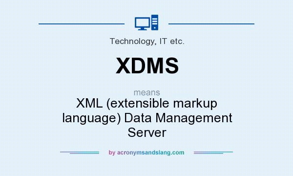 What does XDMS mean? It stands for XML (extensible markup language) Data Management Server