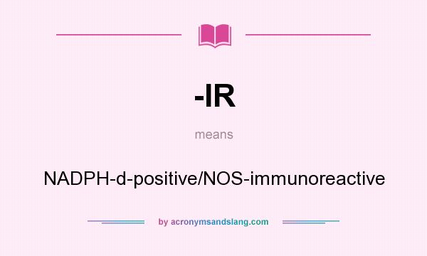 What does -IR mean? It stands for NADPH-d-positive/NOS-immunoreactive