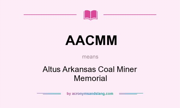 What does AACMM mean? It stands for Altus Arkansas Coal Miner Memorial