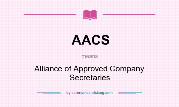 What does AACS mean? It stands for Alliance of Approved Company Secretaries