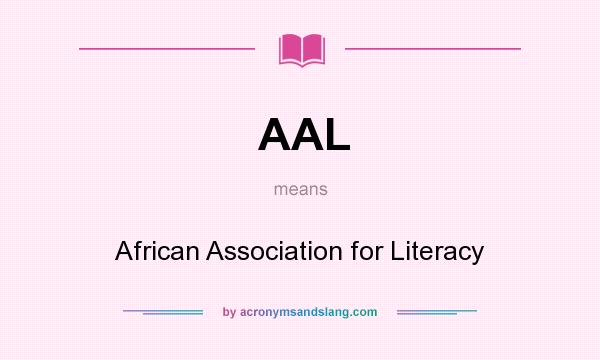 What does AAL mean? It stands for African Association for Literacy