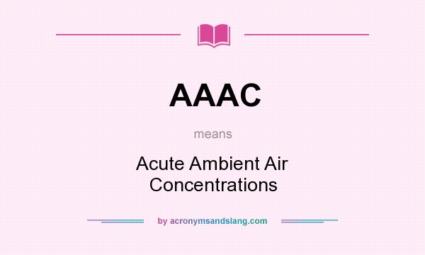 What does AAAC mean? It stands for Acute Ambient Air Concentrations