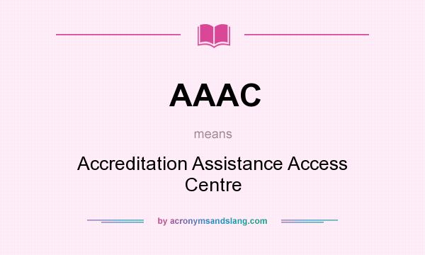 What does AAAC mean? It stands for Accreditation Assistance Access Centre