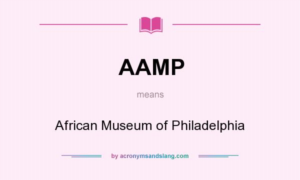 What does AAMP mean? It stands for African Museum of Philadelphia