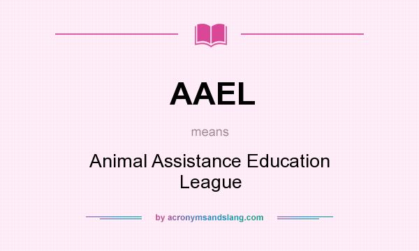 What does AAEL mean? It stands for Animal Assistance Education League