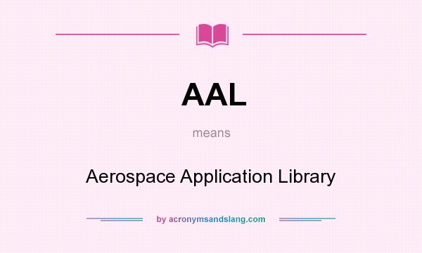 What does AAL mean? It stands for Aerospace Application Library