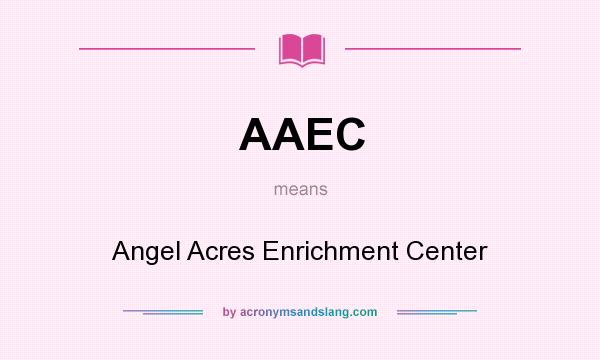 What does AAEC mean? It stands for Angel Acres Enrichment Center