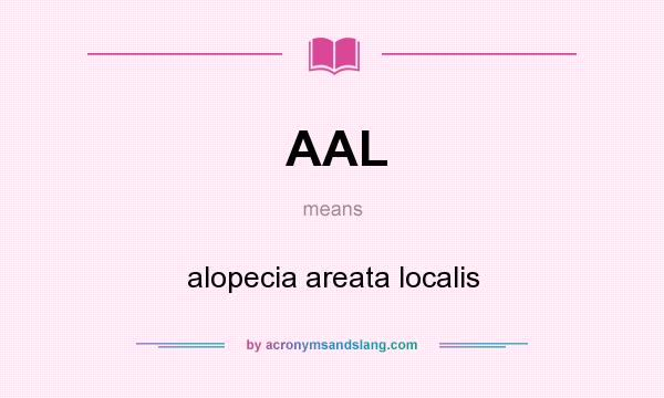 What does AAL mean? It stands for alopecia areata localis