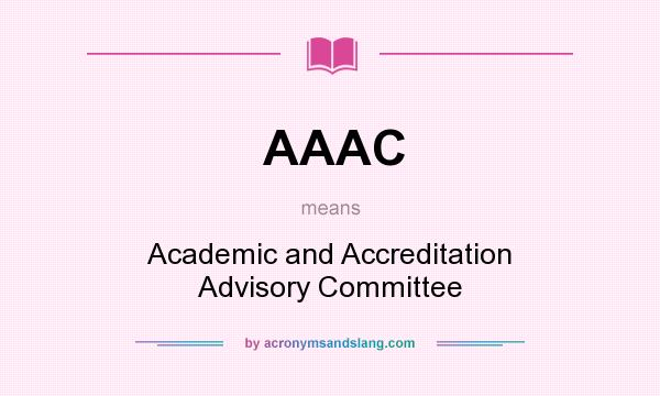 What does AAAC mean? It stands for Academic and Accreditation Advisory Committee