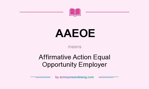 What does AAEOE mean? It stands for Affirmative Action Equal Opportunity Employer