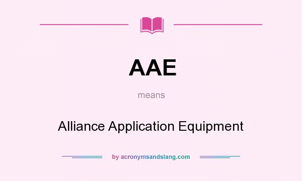 What does AAE mean? It stands for Alliance Application Equipment