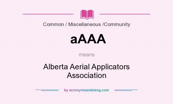 What does aAAA mean? It stands for Alberta Aerial Applicators Association