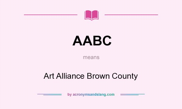 What does AABC mean? It stands for Art Alliance Brown County