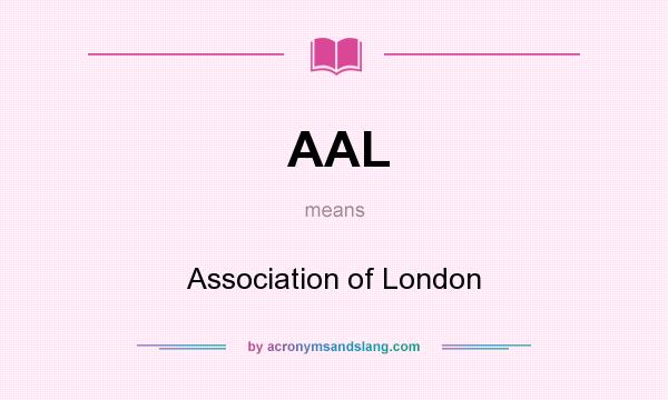 What does AAL mean? It stands for Association of London