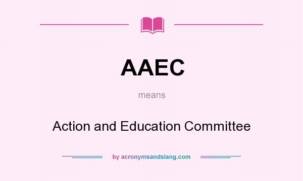 What does AAEC mean? It stands for Action and Education Committee