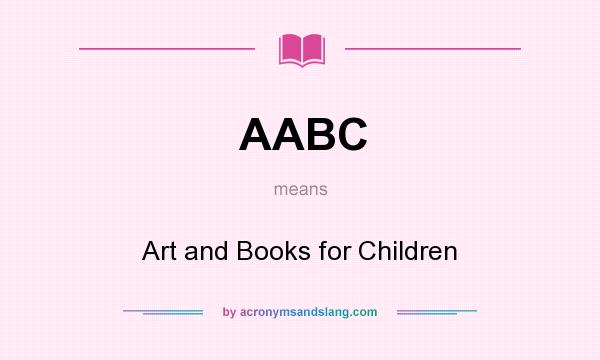 What does AABC mean? It stands for Art and Books for Children
