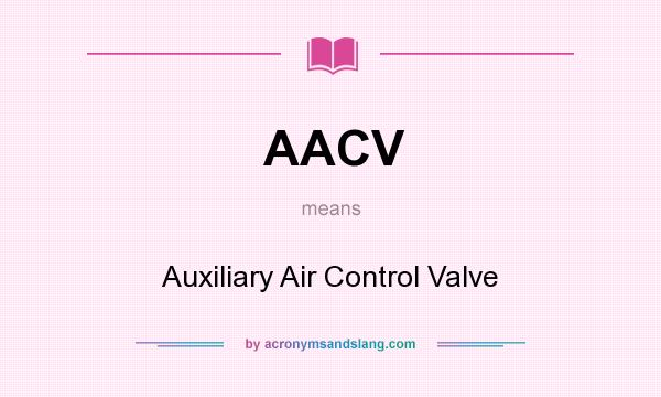 What does AACV mean? It stands for Auxiliary Air Control Valve