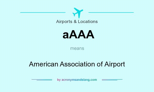 What does aAAA mean? It stands for American Association of Airport
