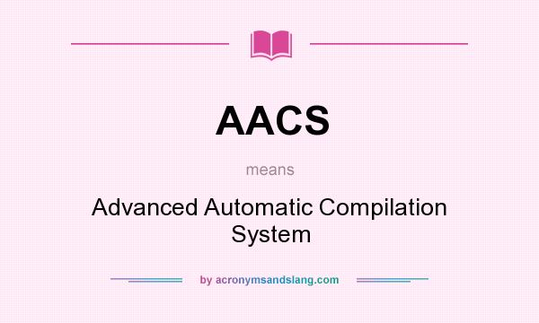 What does AACS mean? It stands for Advanced Automatic Compilation System