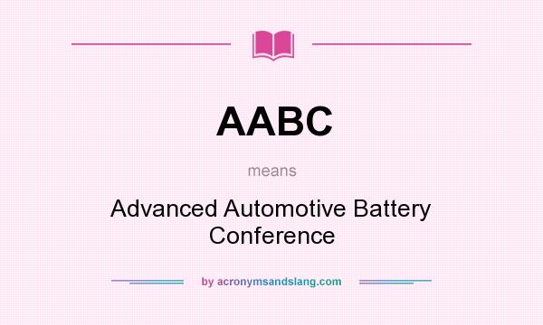 What does AABC mean? It stands for Advanced Automotive Battery Conference