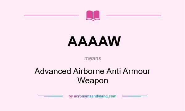 What does AAAAW mean? It stands for Advanced Airborne Anti Armour Weapon