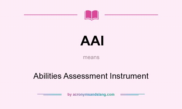 What does AAI mean? It stands for Abilities Assessment Instrument