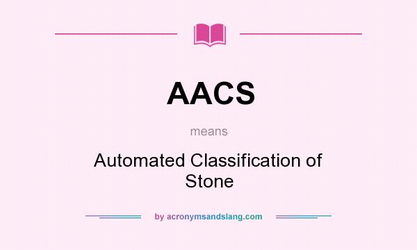 What does AACS mean? It stands for Automated Classification of Stone
