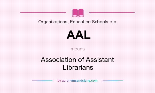 What does AAL mean? It stands for Association of Assistant Librarians