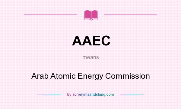 What does AAEC mean? It stands for Arab Atomic Energy Commission