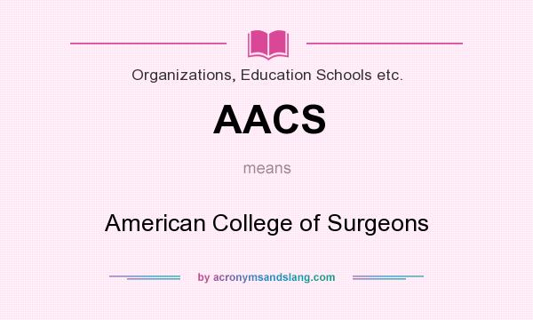 What does AACS mean? It stands for American College of Surgeons