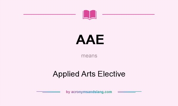 What does AAE mean? It stands for Applied Arts Elective